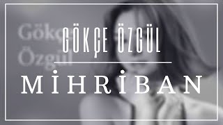 GÖKÇE ÖZGÜL  MİHRİBAN [upl. by Adnihc649]