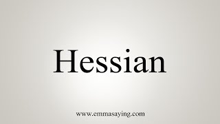 How To Say Hessian [upl. by Dalis]