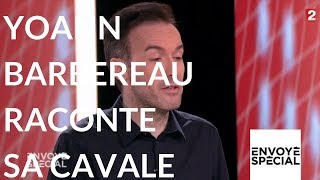 Envoyé spécial Linvité Yoann Barbereau raconte sa cavale 9 novembre 2017 France 2 [upl. by Drofhsa]