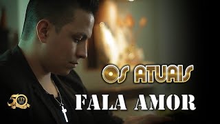 Os Atuais  FALA AMOR Lançamento 2018  VÍDEO CLIPE OFICIAL [upl. by Iruyas51]