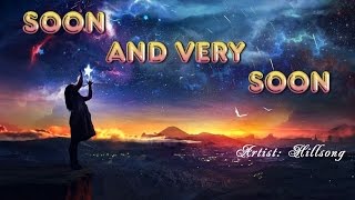 Soon and Very Soon  Hillsong with Lyrics [upl. by Carpenter]