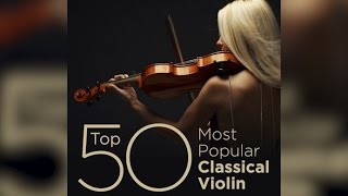 Top 50 Best Classical Violin Music [upl. by Filiano]