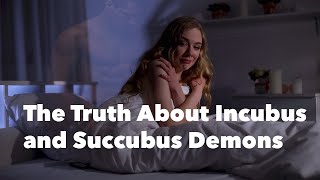 The Truth About Incubus and Succubus Demons [upl. by Yuh597]