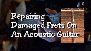 Repairing Damaged Acoustic Guitar Frets [upl. by Nryhtak460]