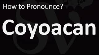 How to Pronounce Coyoacan CORRECTLY [upl. by Aitenev]