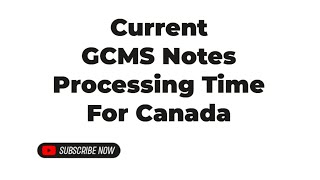 Current GCMS Notes Processing Time For Canada [upl. by Eylatan]