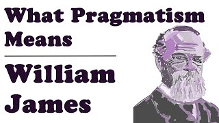 What Pragmatism Means  William James [upl. by Bitthia]