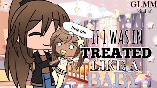 If I Was In “Treated Like A Baby”  Gacha Life Mini Movie  • GLMM • [upl. by Ahsenet]