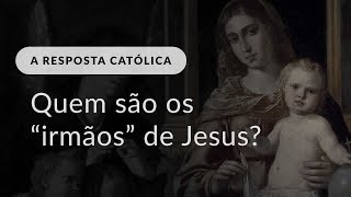 Quem são os irmãos de Jesus [upl. by Nazus714]