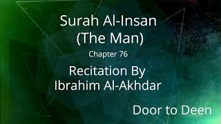 Surah AlInsan The Man Ibrahim AlAkhdar Quran Recitation [upl. by Formica]