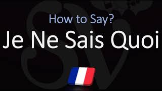 How to Pronounce Je Ne Sais Quoi CORRECTLY [upl. by Assed289]