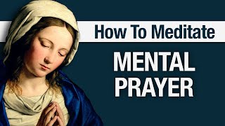 MENTAL PRAYER How to Meditate  Catholic [upl. by Oznola]