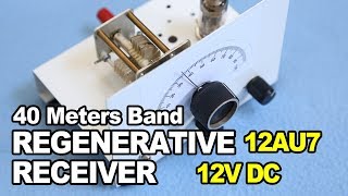 12AU7 12VDC Regenerative Receiver  40 Meters Amateur Radio Band Regen Receiver [upl. by Felice978]