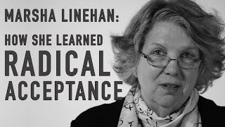 How She Learned Radical Acceptance  MARSHA LINEHAN [upl. by Llekcm]