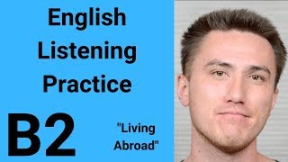 B2 English Listening Practice  Living Abroad [upl. by Brittney]