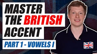 Master the British Accent Part 1  Vowels I [upl. by Bogoch121]