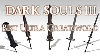 BEST ULTRA GREATSWORD  Dark Souls 3 [upl. by Anidan561]