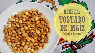 Como preparar cancha tostada peruana  Tostado de maiz [upl. by Aihsatsan]