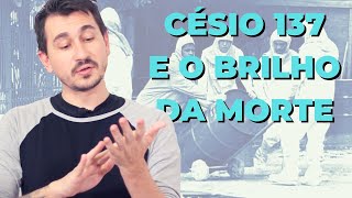 CÉSIO 137 E O BRILHO DA MORTE [upl. by Clein]