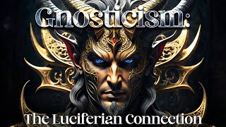 Gnosticism The Lucifer Connection [upl. by Furie]