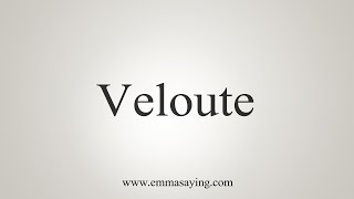 How To Say Veloute [upl. by Clarise837]