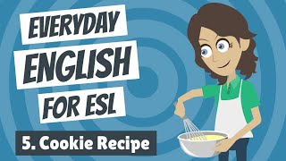 Everyday English for ESL 5 — Cookie Recipe [upl. by Notsnhoj]