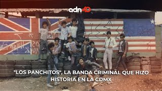 quotLos Panchitosquot la banda criminal que hizo historia en la CDMX  adn40 [upl. by Ddot]