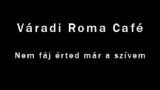 Váradi Roma Café Nem fáj érted már a szívem [upl. by Anirroc]