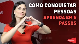 Como conquistar pessoas  aprenda em 5 passos [upl. by Lleinad]