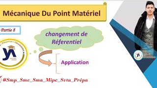 mécanique du point matériel smpcsmaprépa partie8 Application Changement de réferentiel [upl. by Yrtua]