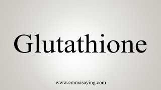 How To Say Glutathione [upl. by Silrac]