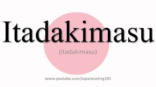 How to Pronounce Itadakimasu [upl. by Kieran263]