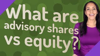 What are advisory shares vs equity [upl. by Anib931]