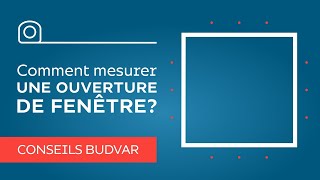 Comment mesurer une ouverture de fenêtre  Conseils Budvar [upl. by Anertal]