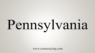 How To Say Pennsylvania [upl. by Ob]