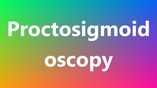 Proctosigmoidoscopy  Medical Meaning [upl. by Llertnor]