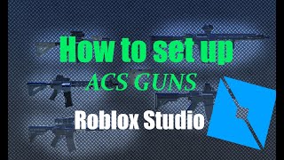 How to add and customize ACS Guns in Roblox Studio [upl. by Yobybab]