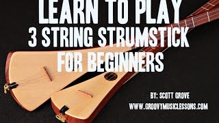 Beginners 3 String Strumstick Lessons Tuned GDG Intro Scott Grove [upl. by Us]