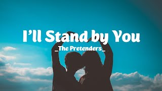 ILL STAND BY YOU Lyrics  THE PRETENDERS [upl. by Adnac]