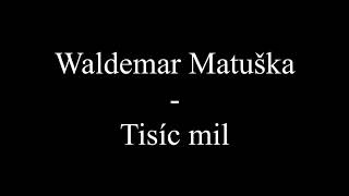 Waldemar Matuška  Tisíc mil Text Lyrics [upl. by Alacim]