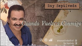 RaySepulvedaoficial  Cuando Vuelvas Conmigo Video Lyric Oficial [upl. by Notsahc]