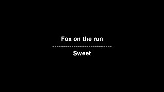 Fox on the run  Sweet  lyrics [upl. by Ajile]