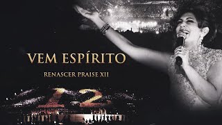 Renascer Praise 12  Vem Espírito Ao Vivo [upl. by Ybur596]