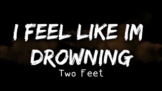 Two Feet  I Feel Like Im Drowning Lyrics [upl. by Henderson113]