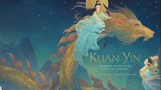 Kuan Yin The Princess Who Became the Goddess of Compassion [upl. by Salkcin]