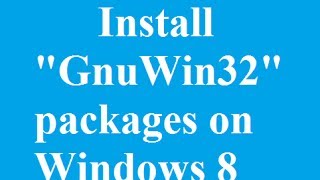 How To Download and install GnuWin32 Packages for Windows 8 [upl. by Anayad]