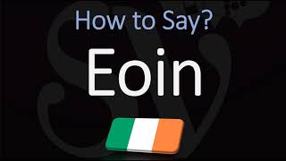 How to Pronounce Eoin CORRECTLY [upl. by Harwilll]