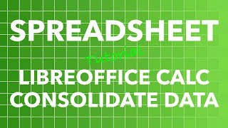 Spreadsheet LibreOffice Calc  Consolidate Data [upl. by Siednarb]