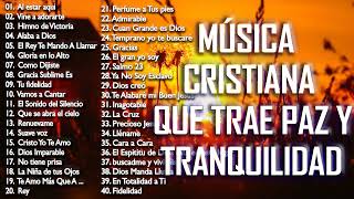 MÚSICA CRISTIANA QUE TRAE PAZ Y TRANQUILIDAD 2021  GRANDES ÉXITOS DE ALABANZA Y ADORIACÓN [upl. by Rush723]