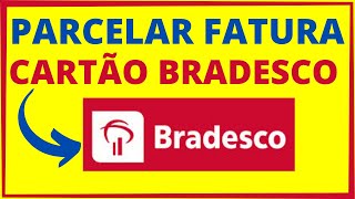 PARCELAMENTO DE FATURA BRADESCO  Veja como parcelar fatura do cartão de crédito bradesco [upl. by Anuala]